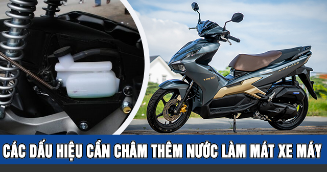 Các dấu hiệu cần châm thêm nước làm mát xe máy