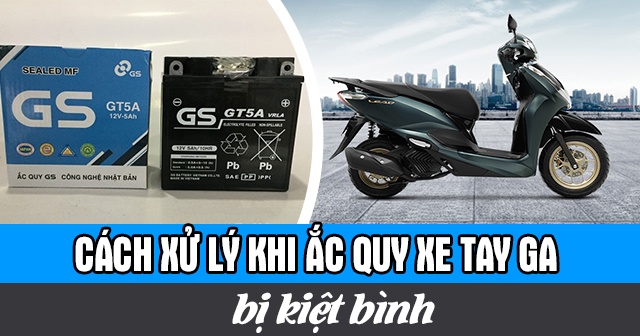 Cách xử lý khi ắc quy xe tay ga bị kiệt bình