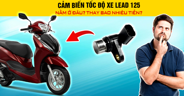 Cảm biến tốc độ xe Lead 125 nằm ở đâu? Thay bao nhiêu tiền?