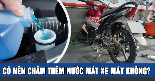Có nên châm thêm nước mát xe máy không?