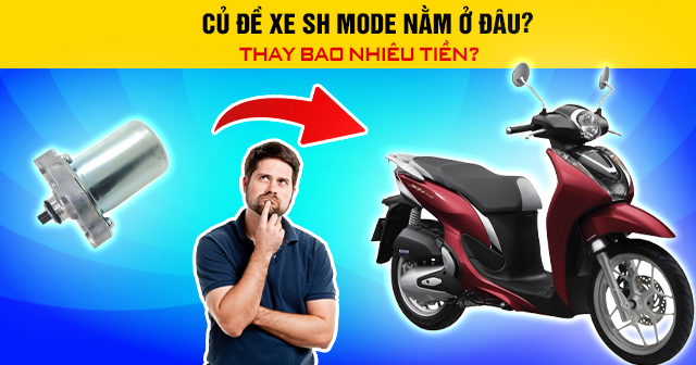 Củ đề xe SH Mode nằm ở đâu? Thay bao nhiêu tiền?