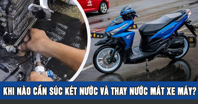 Khi nào cần súc két nước và thay nước mát xe máy?