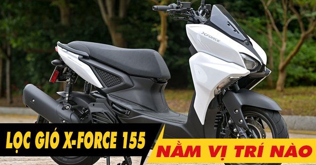 Lọc gió xe X-Force 155 nằm ở đâu? Bao lâu thì nên thay mới?