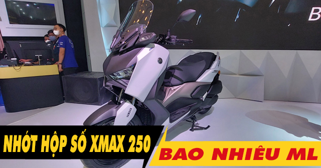 Nhớt hộp số xe Xmax 250 bao nhiêu ml? Nên thay nhớt láp loại nào tốt?