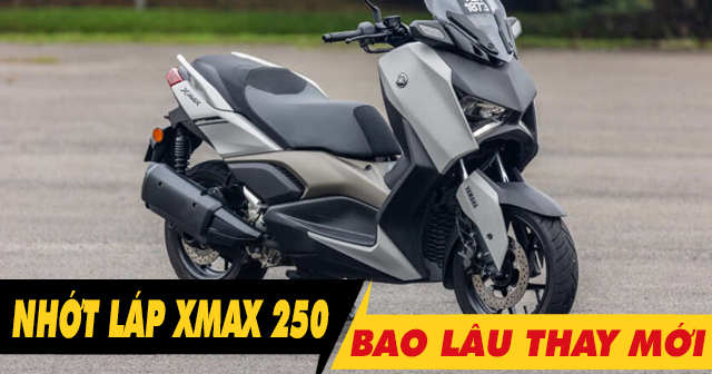 Nhớt láp xe Yamaha Xmax 250 đi bao lâu thì nên thay mới?