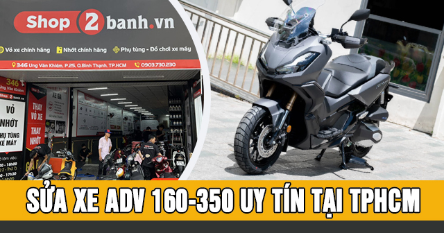 Sửa xe ADV 160-350 ở đâu tốt uy tín chuyên nghiệp TPHCM?
