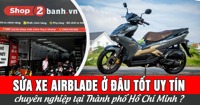 Sửa xe Airblade ở đâu tốt uy tín chuyên nghiệp TPHCM?