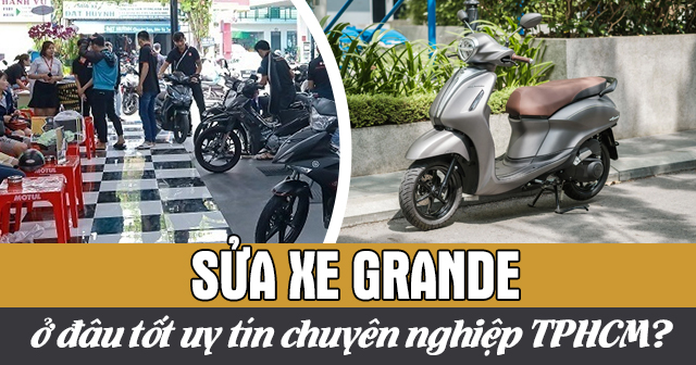 Sửa xe Grande ở đâu tốt uy tín chuyên nghiệp TPHCM?