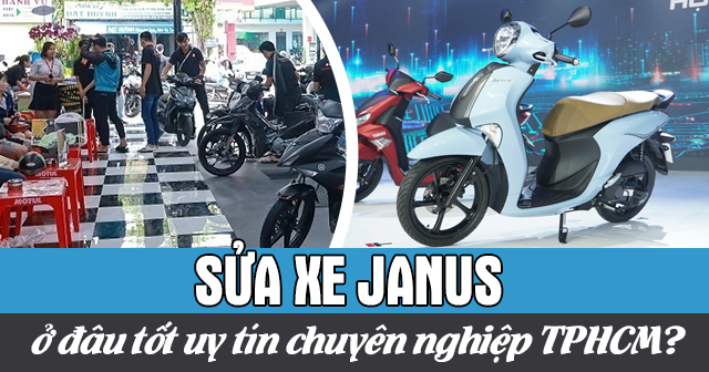 Sửa xe Janus ở đâu tốt uy tín chuyên nghiệp TPHCM?