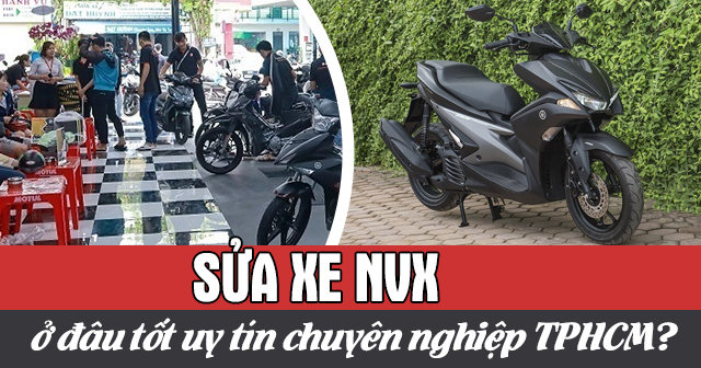 Sửa xe NVX ở đâu tốt uy tín chuyên nghiệp TPHCM?