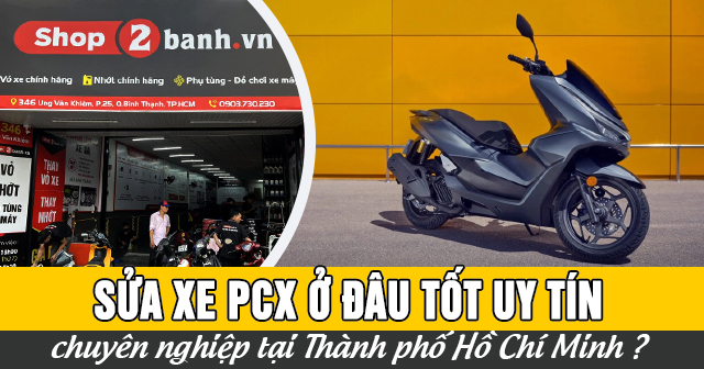 Sửa xe PCX ở đâu tốt uy tín chuyên nghiệp TPHCM?