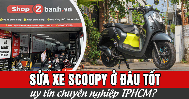Sửa xe Scoopy ở đâu tốt uy tín chuyên nghiệp TPHCM?