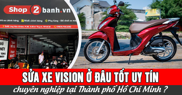 Sửa xe Vision ở đâu tốt uy tín chuyên nghiệp TPHCM?