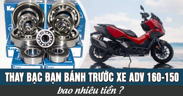 Thay bạc đạn bánh trước xe ADV 160-150 bao nhiêu tiền?