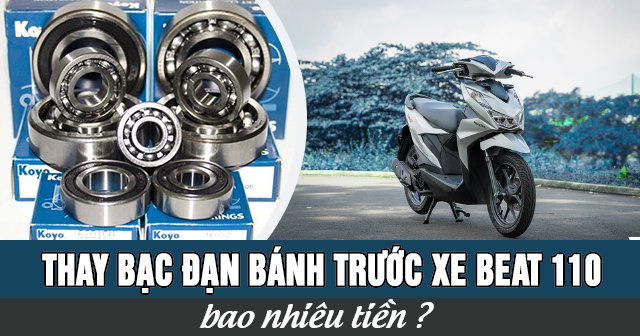 Thay bạc đạn bánh trước xe Beat 110 bao nhiêu tiền?