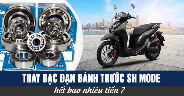 Thay bạc đạn bánh trước xe SH Mode bao nhiêu tiền?