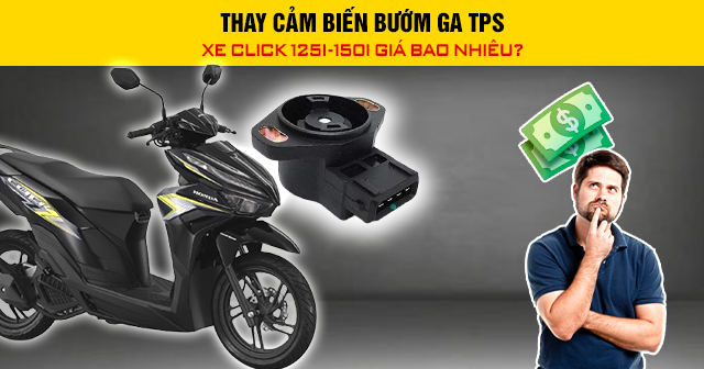 Thay cảm biến bướm ga TPS xe Click 125i-150i giá bao nhiêu?