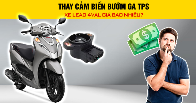 Thay cảm biến bướm ga TPS xe Lead 4val giá bao nhiêu?