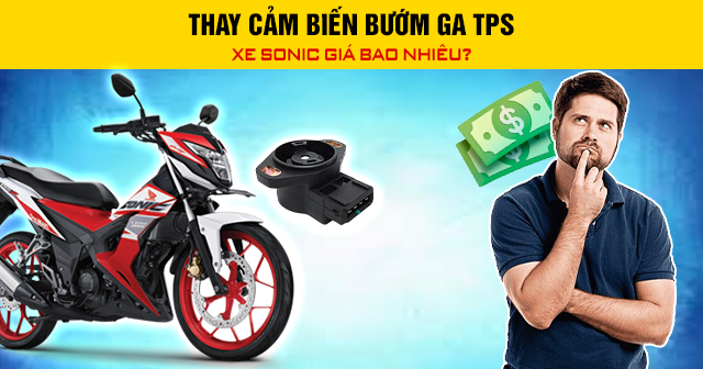Thay cảm biến bướm ga TPS xe Sonic giá bao nhiêu?