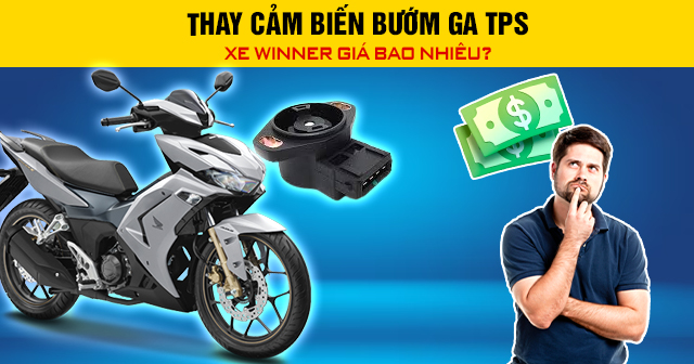Thay cảm biến bướm ga TPS xe Winner giá bao nhiêu?