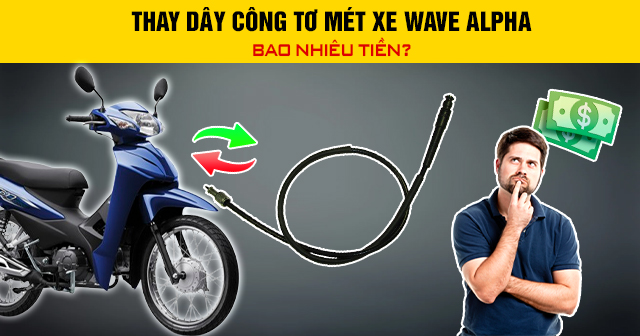 Thay dây công tơ mét xe Wave Alpha bao nhiêu tiền?
