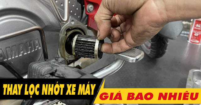 Thay lọc nhớt xe máy giá bao nhiêu?