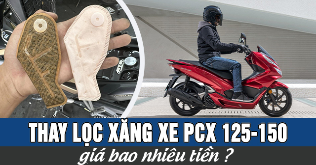 Thay lọc xăng xe PCX 125-150 giá bao nhiêu tiền? 