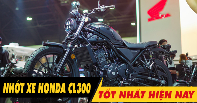 Tổng hợp các loại dầu nhớt cho xe mô tô CL300 tốt nhất hiện nay