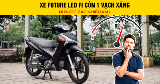 Xe Future Led Fi còn 1 vạch xăng đi được bao nhiêu km?