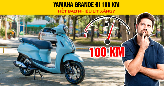 Yamaha Grande đi 100 km hết bao nhiêu lít xăng?