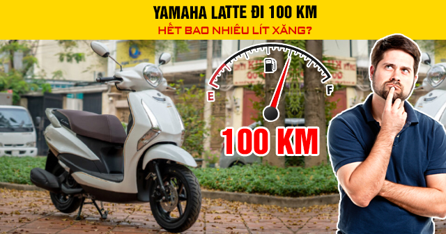 Yamaha Latte đi 100 km hết bao nhiêu lít xăng?