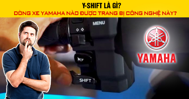 Y‑Shift là gì? Dòng xe Yamaha nào được trang bị công nghệ này?