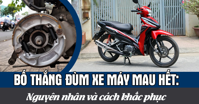 Bố thắng đùm xe máy mau hết: Nguyên nhân và cách khắc phục