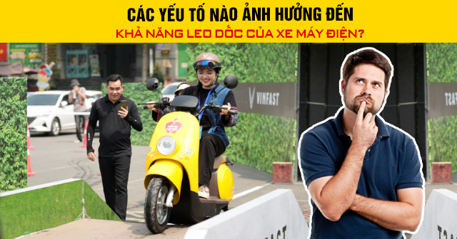 Các yếu tố nào ảnh hưởng đến khả năng leo dốc của xe máy điện?