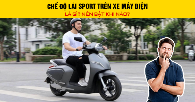 Chế độ lái Sport trên xe máy điện là gì? Nên bật khi nào?