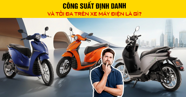Công suất định danh và tối đa trên xe máy điện là gì?