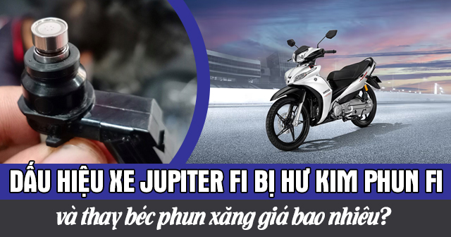 Dấu hiệu xe Jupiter Fi bị hư kim phun và thay béc phun xăng giá bao nhiêu?