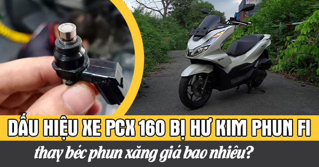Dấu hiệu xe PCX 160 bị hư kim phun Fi và thay béc phun xăng giá bao nhiêu?