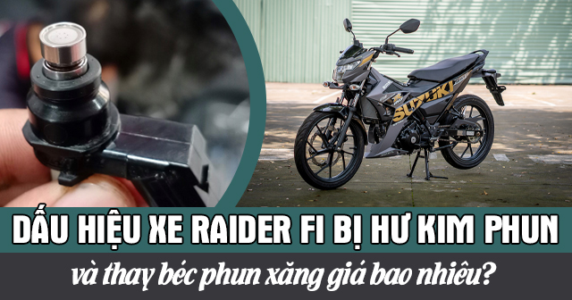 Dấu hiệu xe Raider Fi bị hư kim phun và thay béc phun xăng giá bao nhiêu?