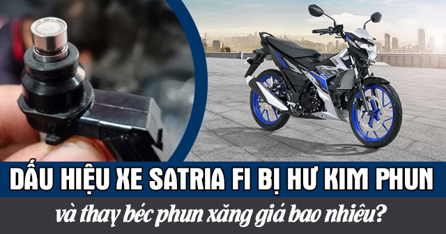 Dấu hiệu xe Satria Fi bị hư kim phun và thay béc phun xăng giá bao nhiêu?