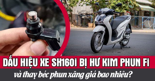 Dấu hiệu xe SH 160i bị hư kim phun Fi và thay béc phun xăng giá bao nhiêu?
