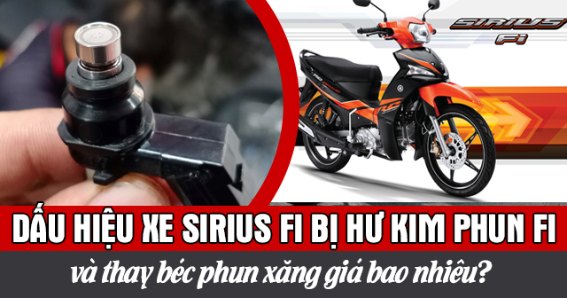 Dấu hiệu xe Sirius Fi bị hư kim phun và thay béc phun xăng giá bao nhiêu?