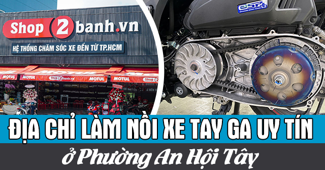 Địa chỉ làm nồi xe tay ga uy tín ở Phường An Hội Tây