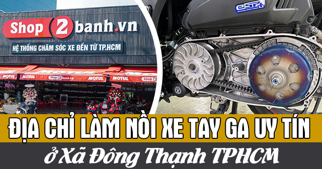 Địa chỉ làm nồi xe tay ga uy tín ở Xã Đông Thạnh TPHCM