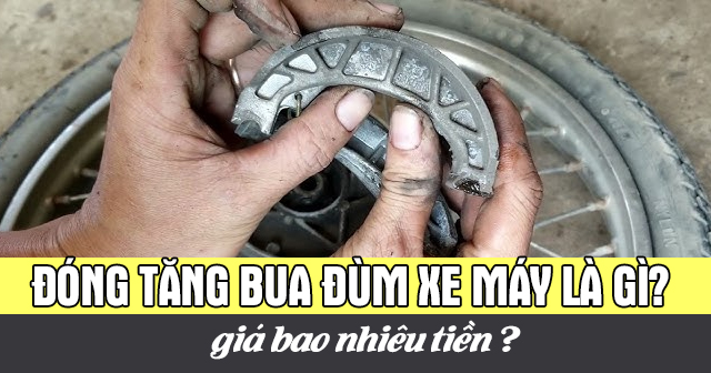 Đóng tăng bua đùm xe máy là gì? Giá bao nhiêu?