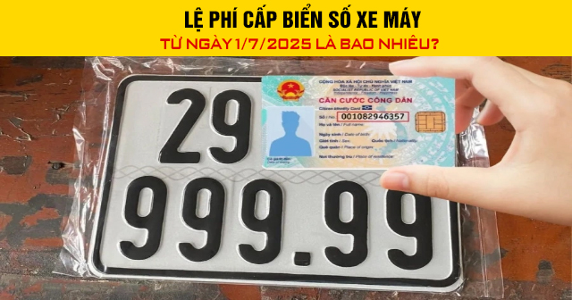 Lệ phí cấp biển số xe máy từ ngày 1/7/2025 là bao nhiêu?