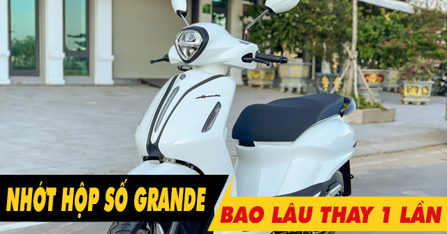 Nhớt hộp số xe Grande bao lâu thay 1 lần? Chọn loại nào tốt?