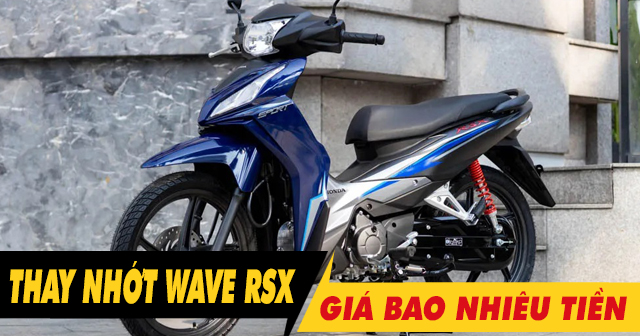 Nhớt nào tốt cho xe Wave RSX? Giá bao nhiêu?