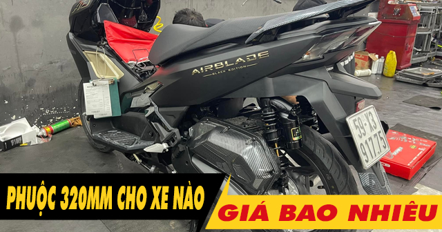 Phuộc 320mm dành cho xe máy nào? Giá bao nhiêu?