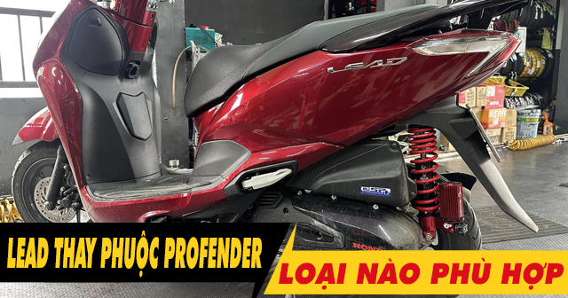 Phuộc Profender bình dầu dưới loại nào phù hợp cho Lead 4val?